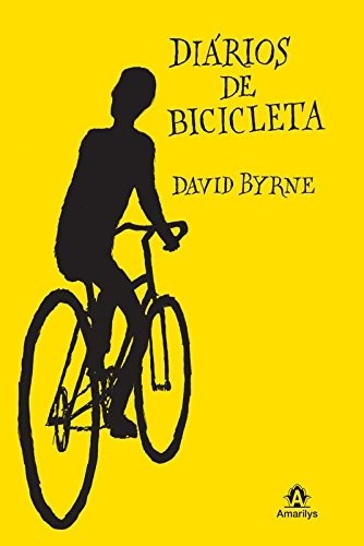 Diários de Bicicleta: Aventuras e Reflexões de David Byrne Pelo Mundo