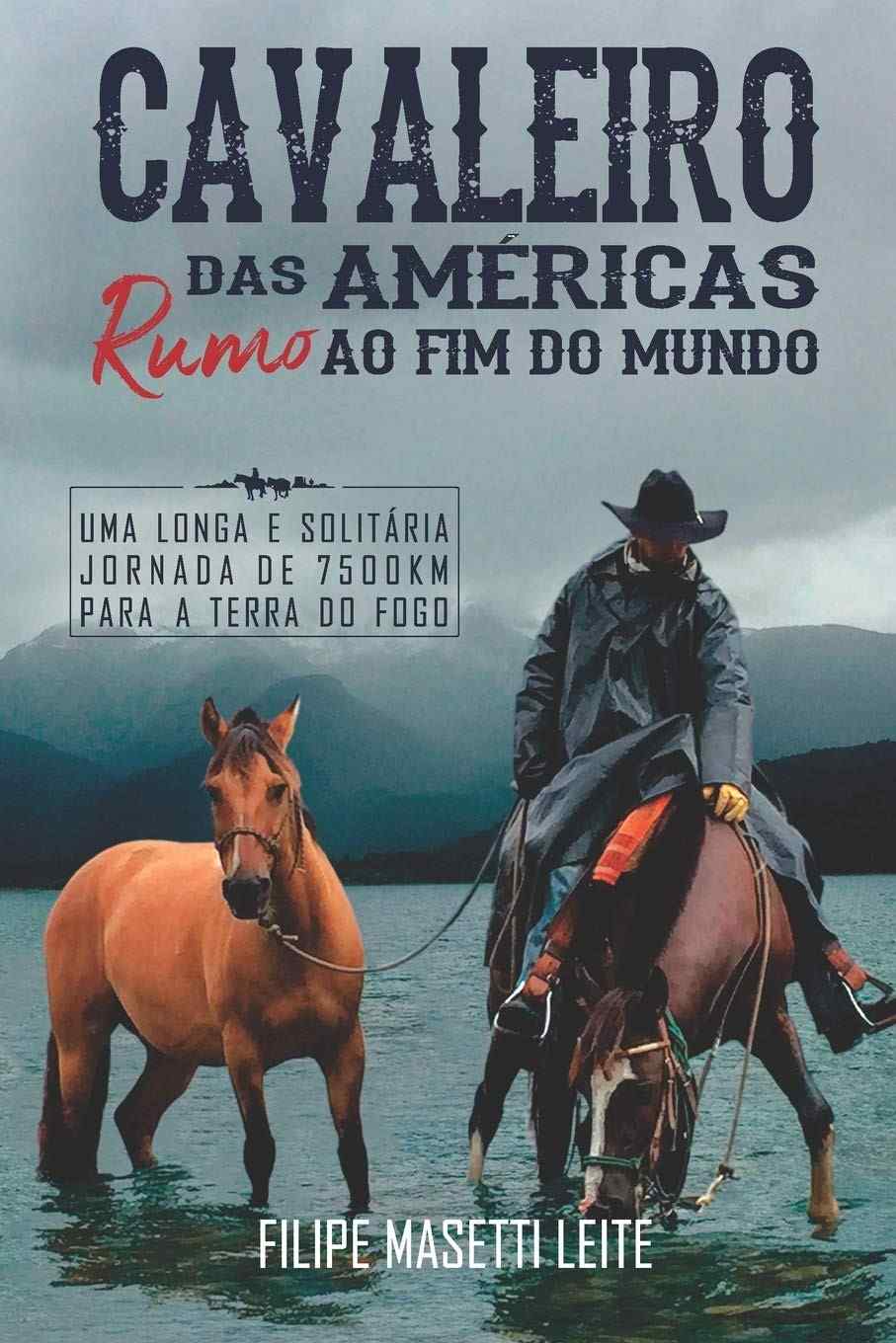 Cavaleiro das Américas rumo ao Fim do Mundo: Uma Longa e Solitária Jornada de 7500 km para a Terra do Fogo