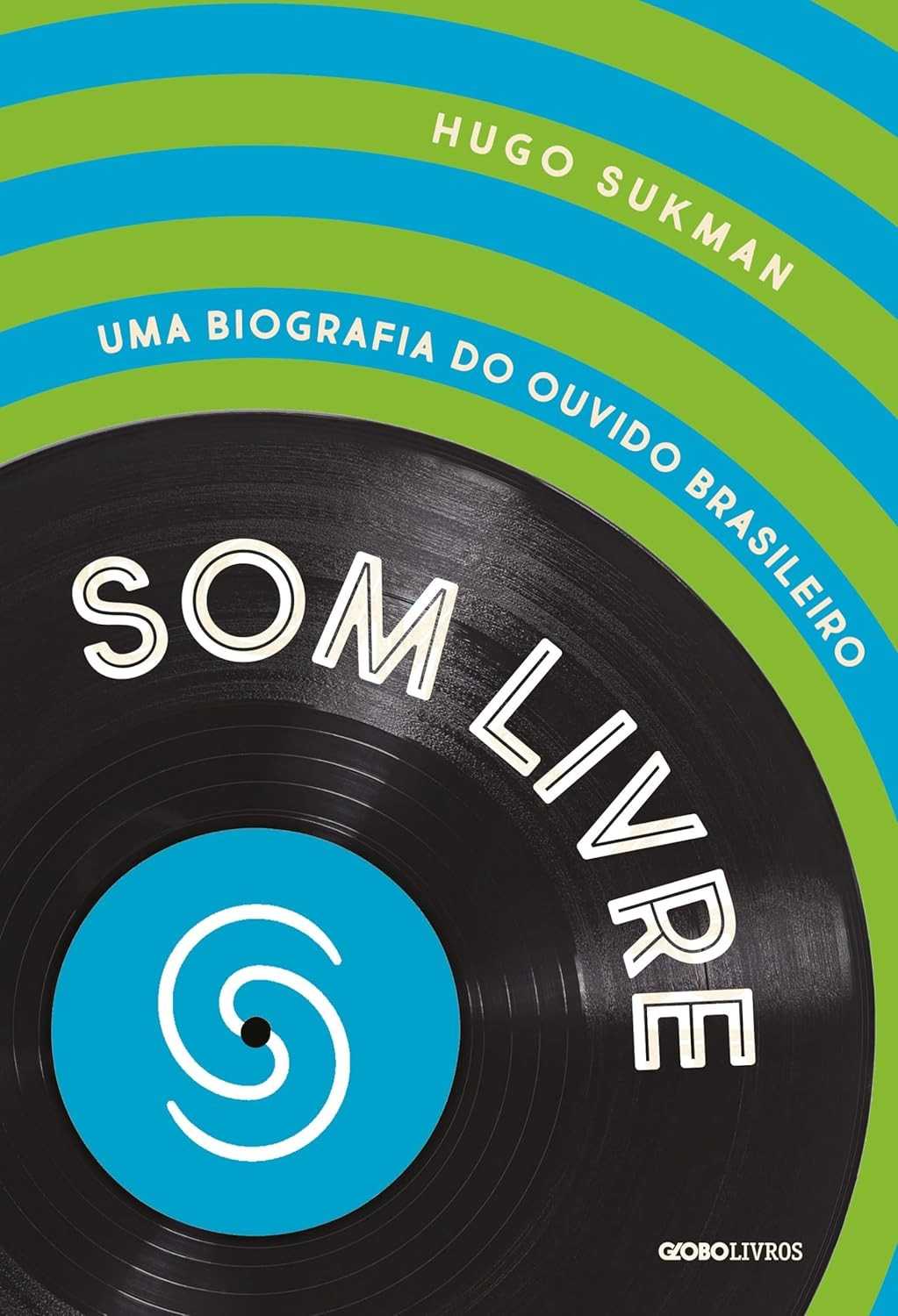 Som Livre: A Biografia Definitiva do Ouvido Brasileiro - Descubra a História da Música Nacional