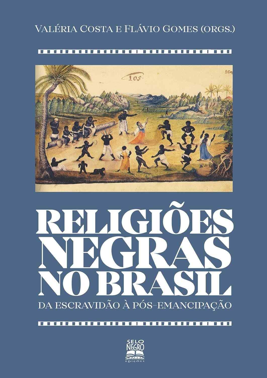 Religiões Negras no Brasil: Da Escravidão à Pós-Emancipação - Uma História de Resistência e Invenção Cultural