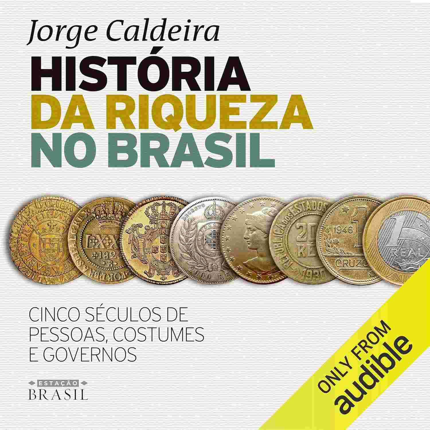 História da Riqueza no Brasil: 5 Séculos de Pessoas, Costumes e Governos