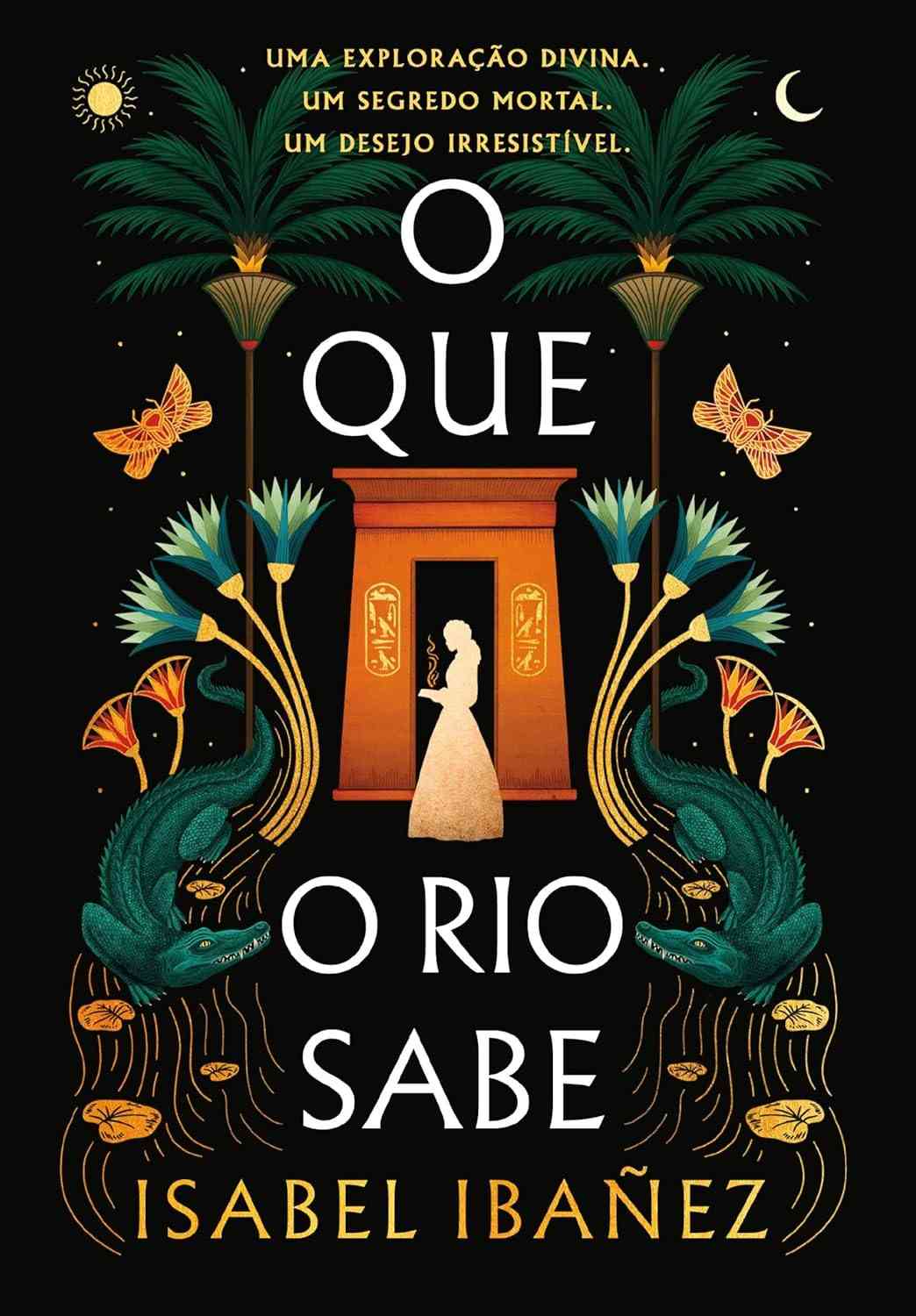 O Que o Rio Sabe: Aventura e Romance no Egito Antigo (Segredos do Nilo Livro 1)
