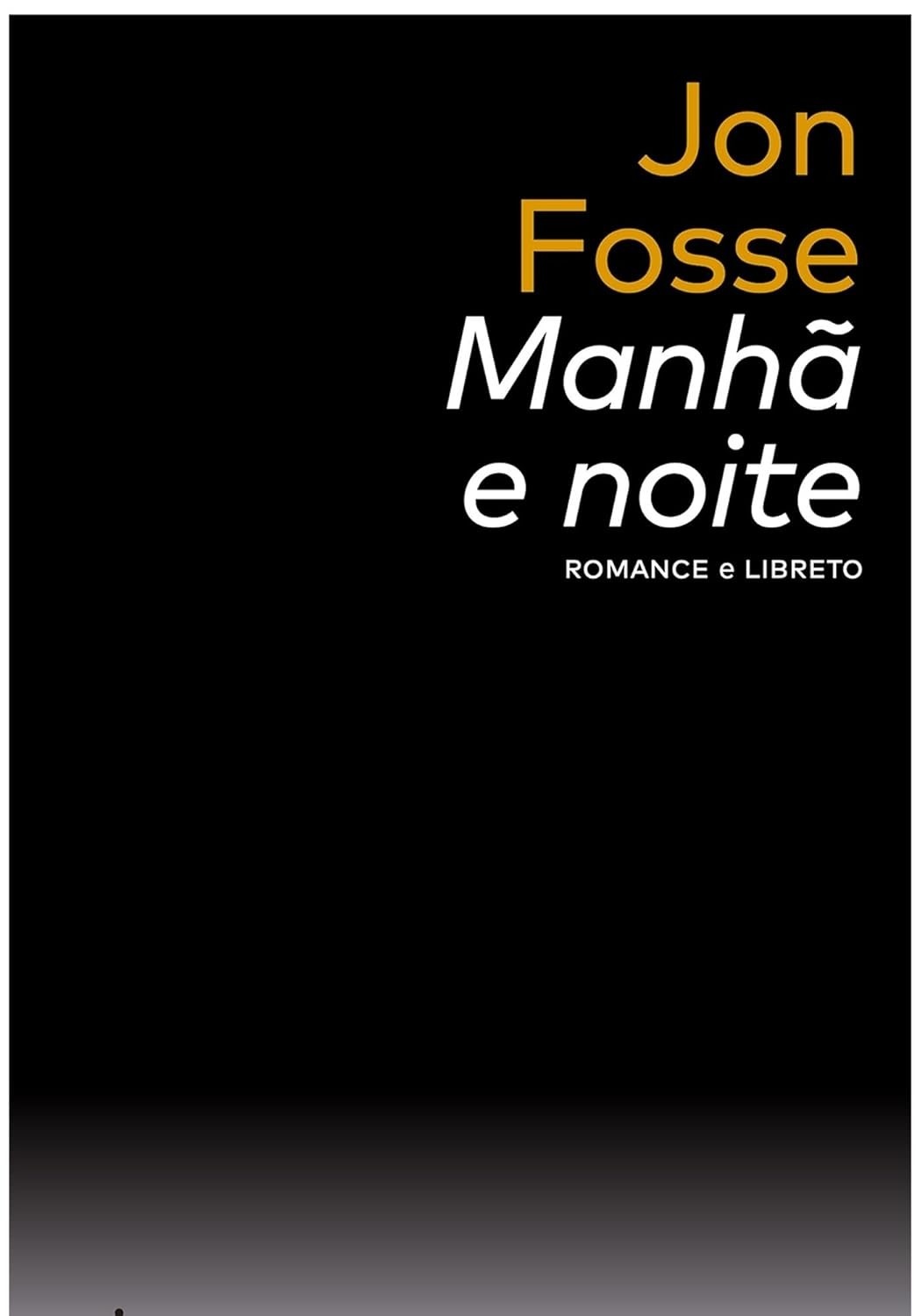 Manhã e Noite: Obras Completas de Jon Fosse - Romance e Libreto