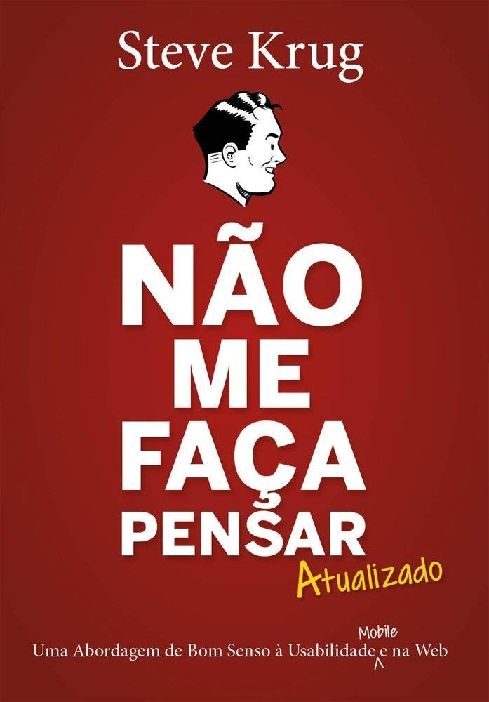 Não Me Faça Pensar - Atualizado: O Guia Essencial de Usabilidade para Web e Mobile