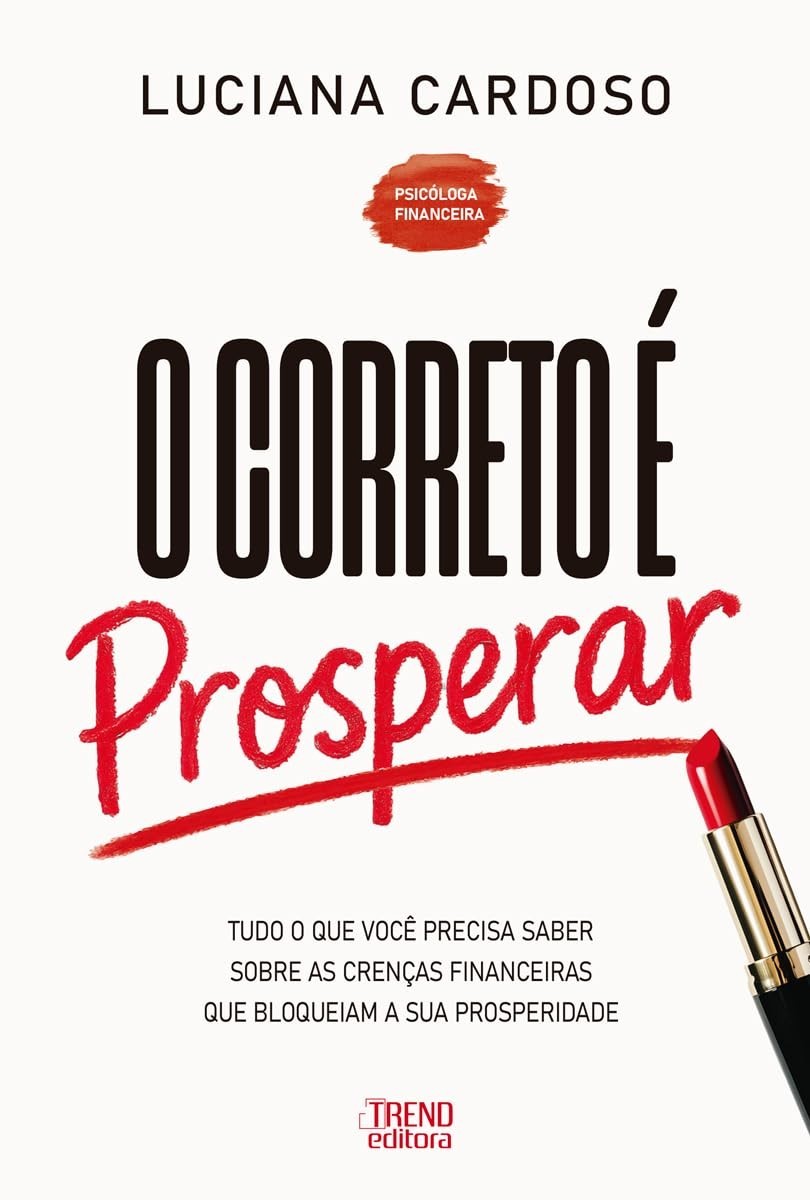 O Correto é Prosperar: Desbloqueie Sua Prosperidade Financeira e Quebre Crenças Limitantes
