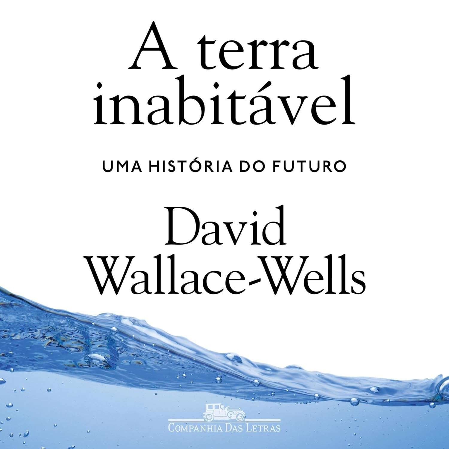 A Terra Inabitável: Uma História do Futuro - O Alerta Climático que Você Precisa Ler