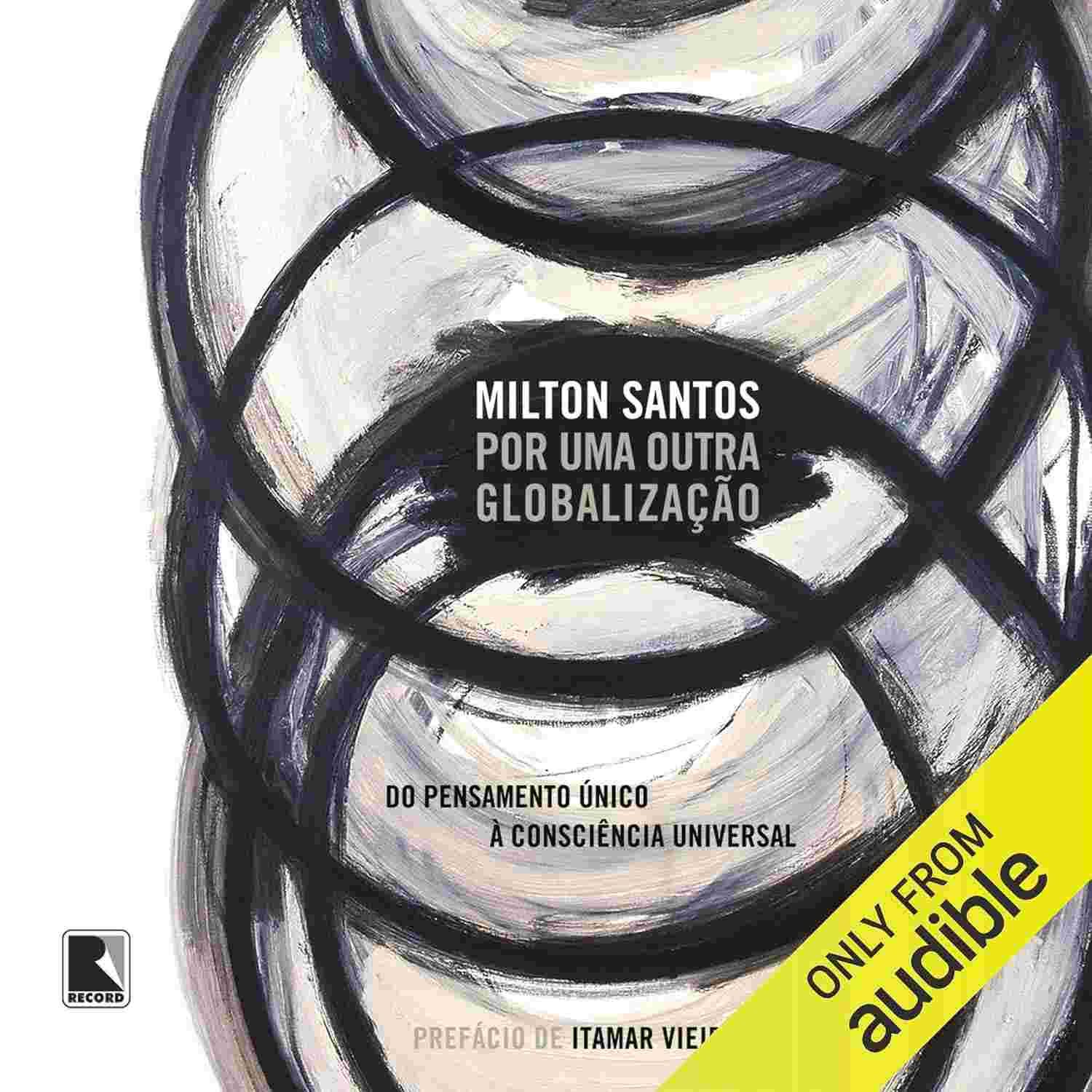 Por Uma Outra Globalização: Repense o Mundo com Milton Santos