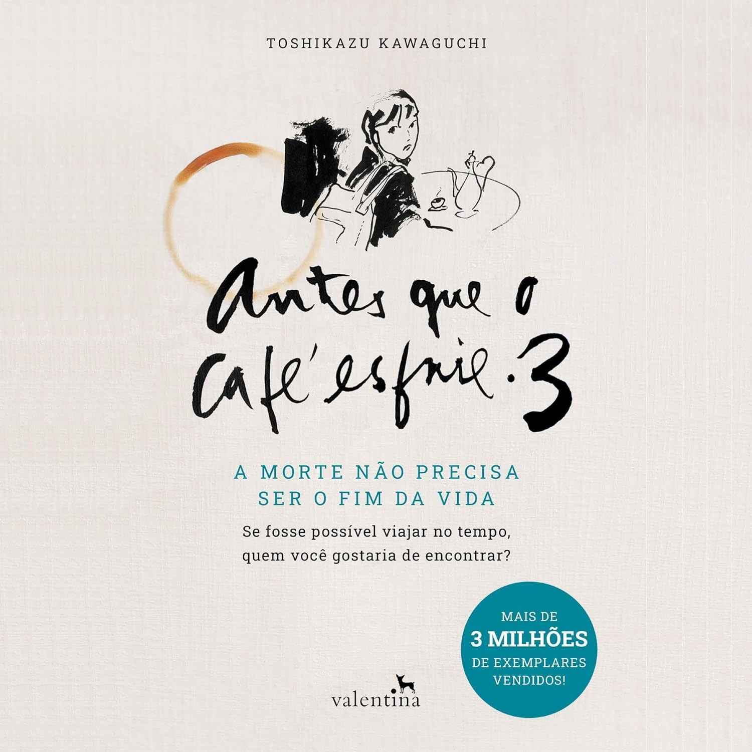 Antes que o Café Esfrie Vol. 3: A Morte Não Precisa Ser o Fim da Vida | Livro Emocionante
