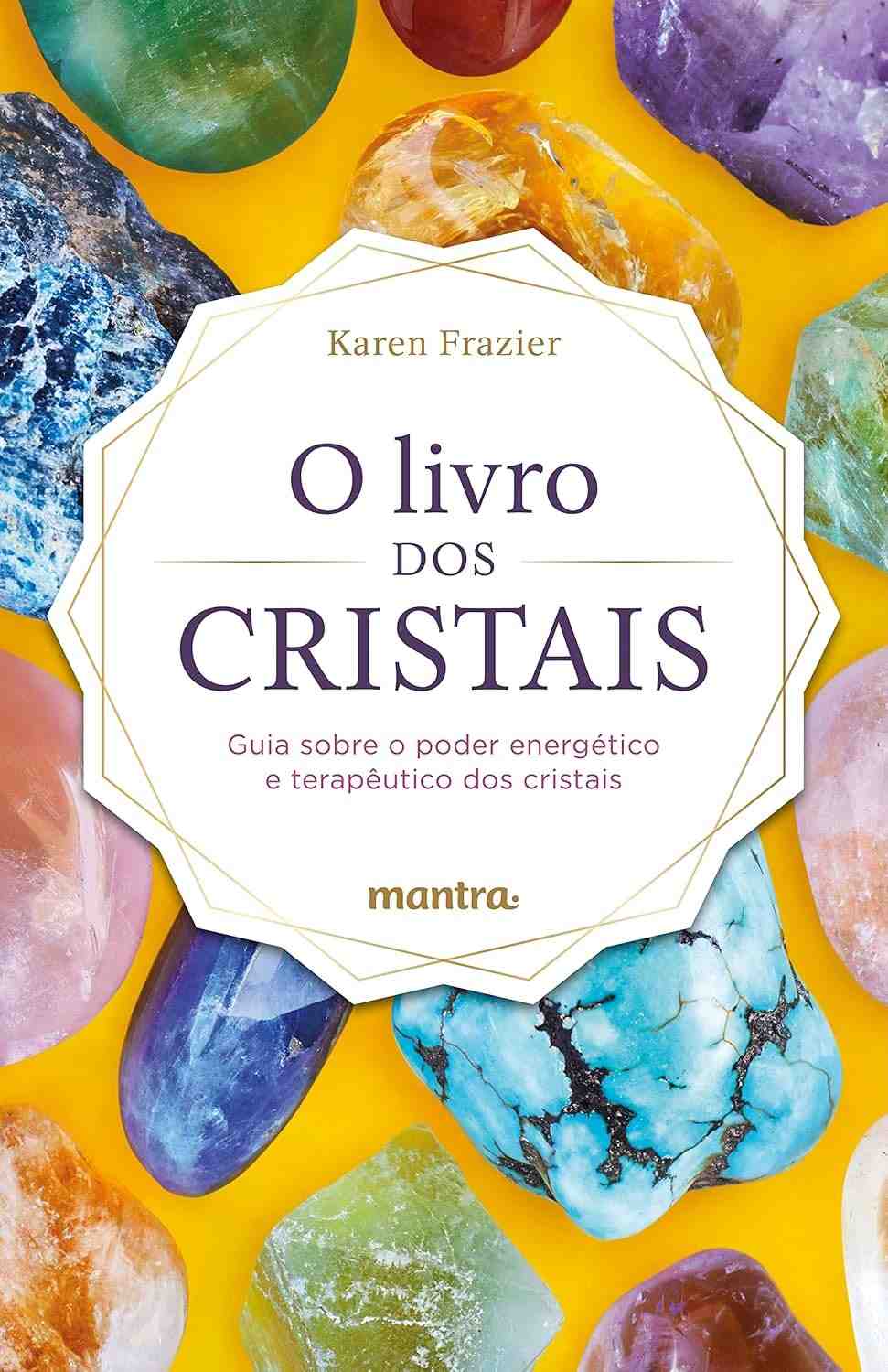 O Livro dos Cristais: Desvende o Poder Energético e Terapêutico para o seu Bem-Estar