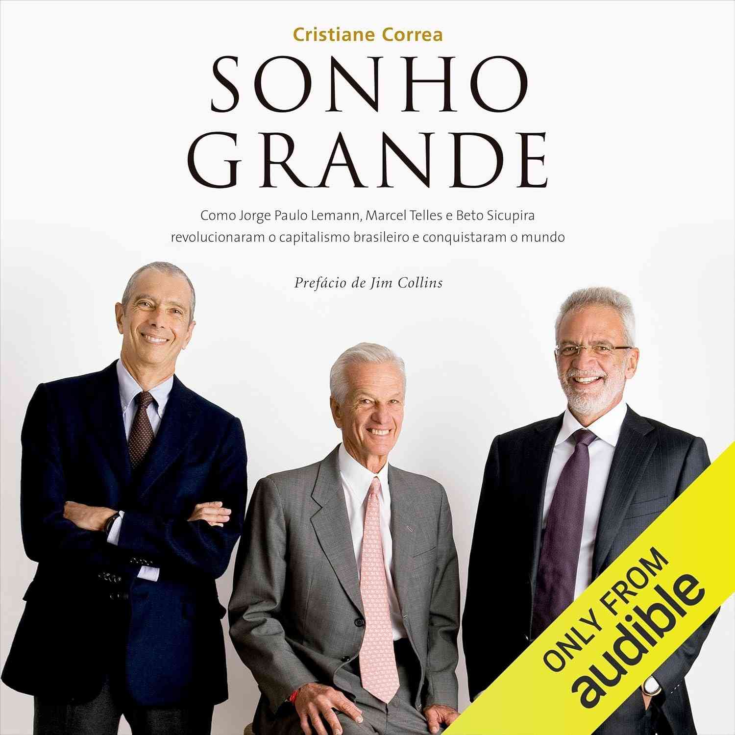 Sonho Grande: A Saga de Lemann, Telles e Sicupira que Transformou o Capitalismo