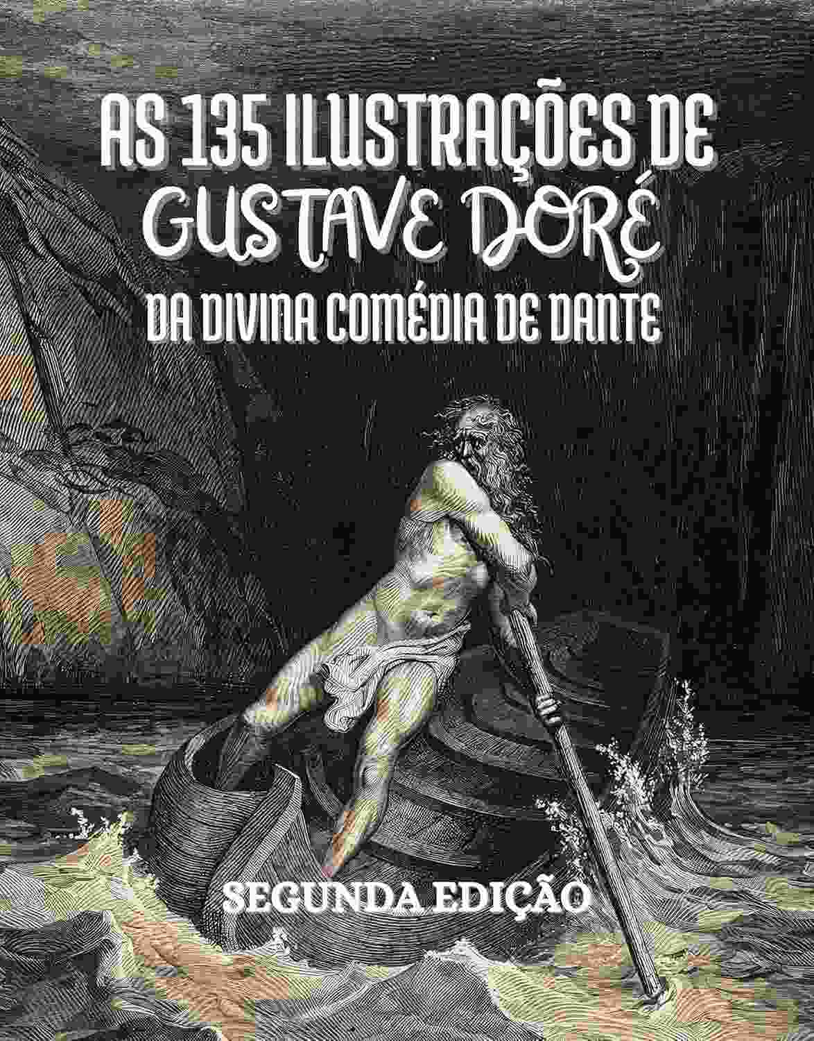 Divina Comédia Ilustrada: 135 Obras-Primas de Gustave Doré com Textos em Português
