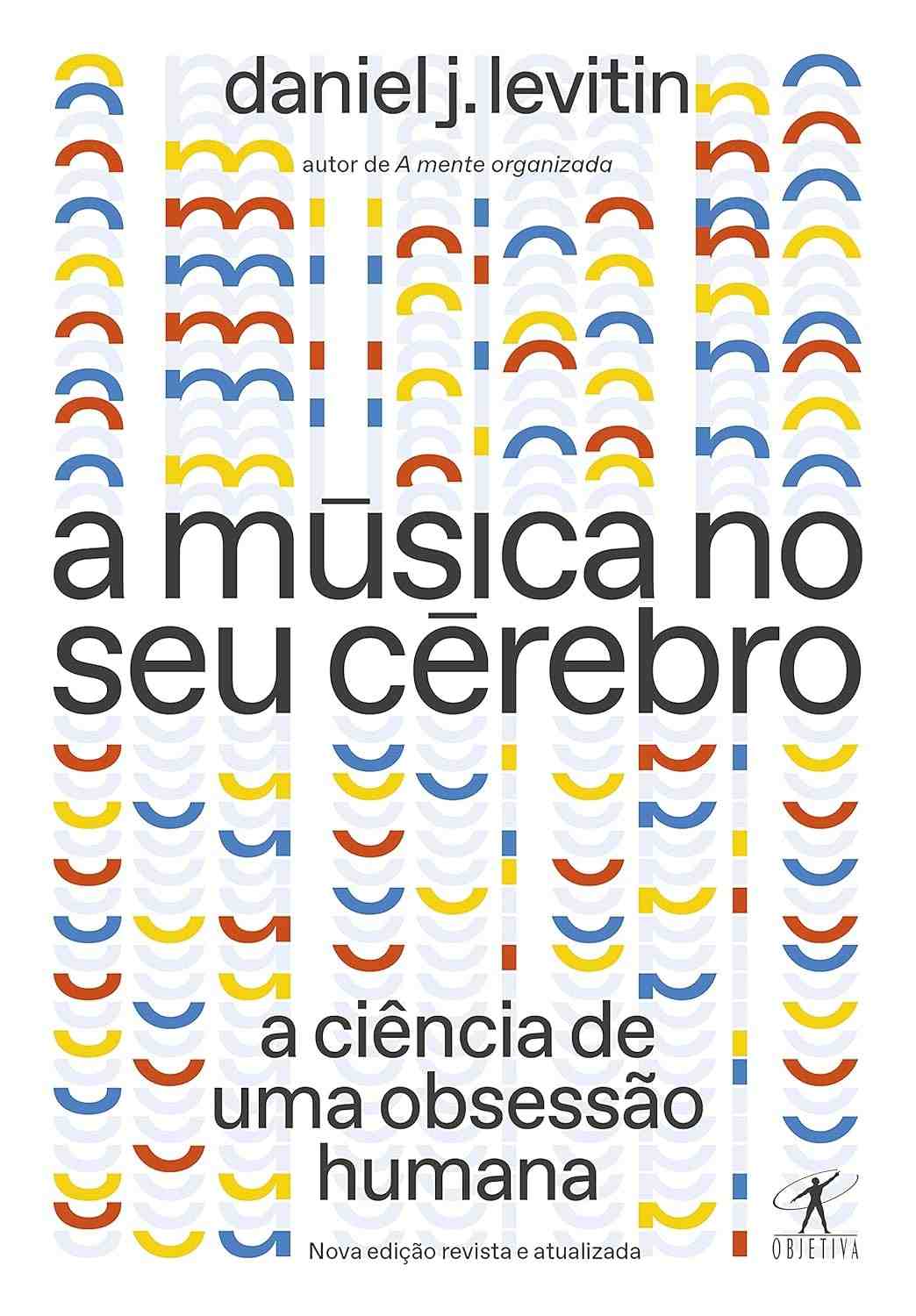 A Música no Seu Cérebro: Desvende a Ciência da Obsessão Humana (Nova Edição)