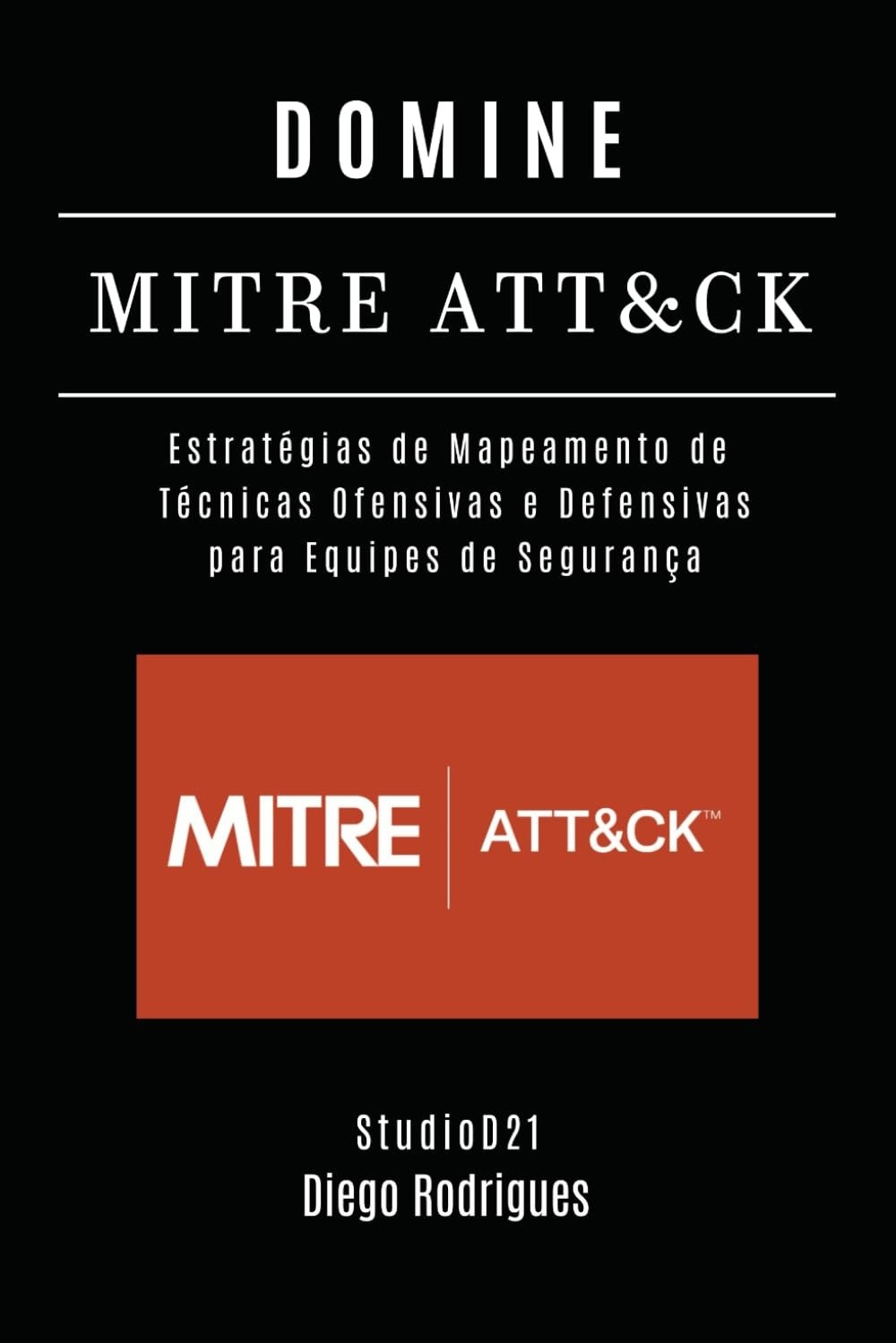 MITRE ATT&CK: Domine Técnicas Ofensivas e Defensivas para Segurança Cibernética