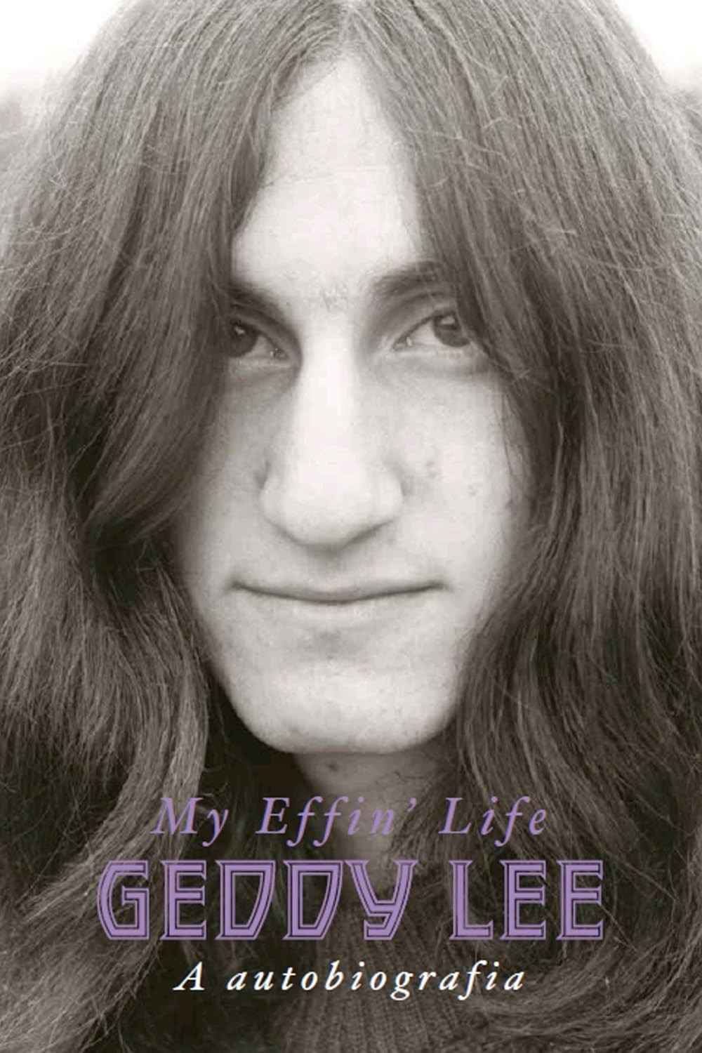 Geddy Lee: My Effin' Life - A Autobiografia Oficial do Ícone do Rush