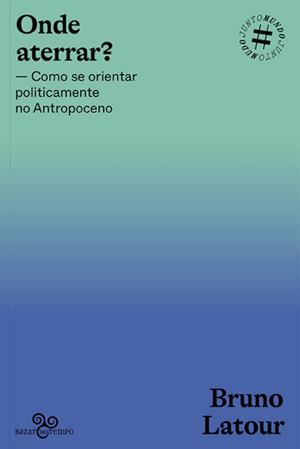 Onde Aterrar? Bruno Latour: Navegue o Antropoceno e a Crise Global