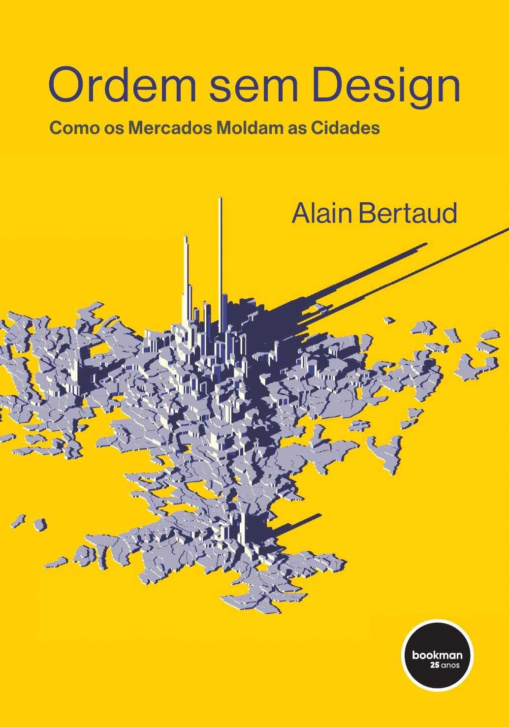 Ordem Sem Design: Desvende Como os Mercados Moldam Cidades | Alain Bertaud