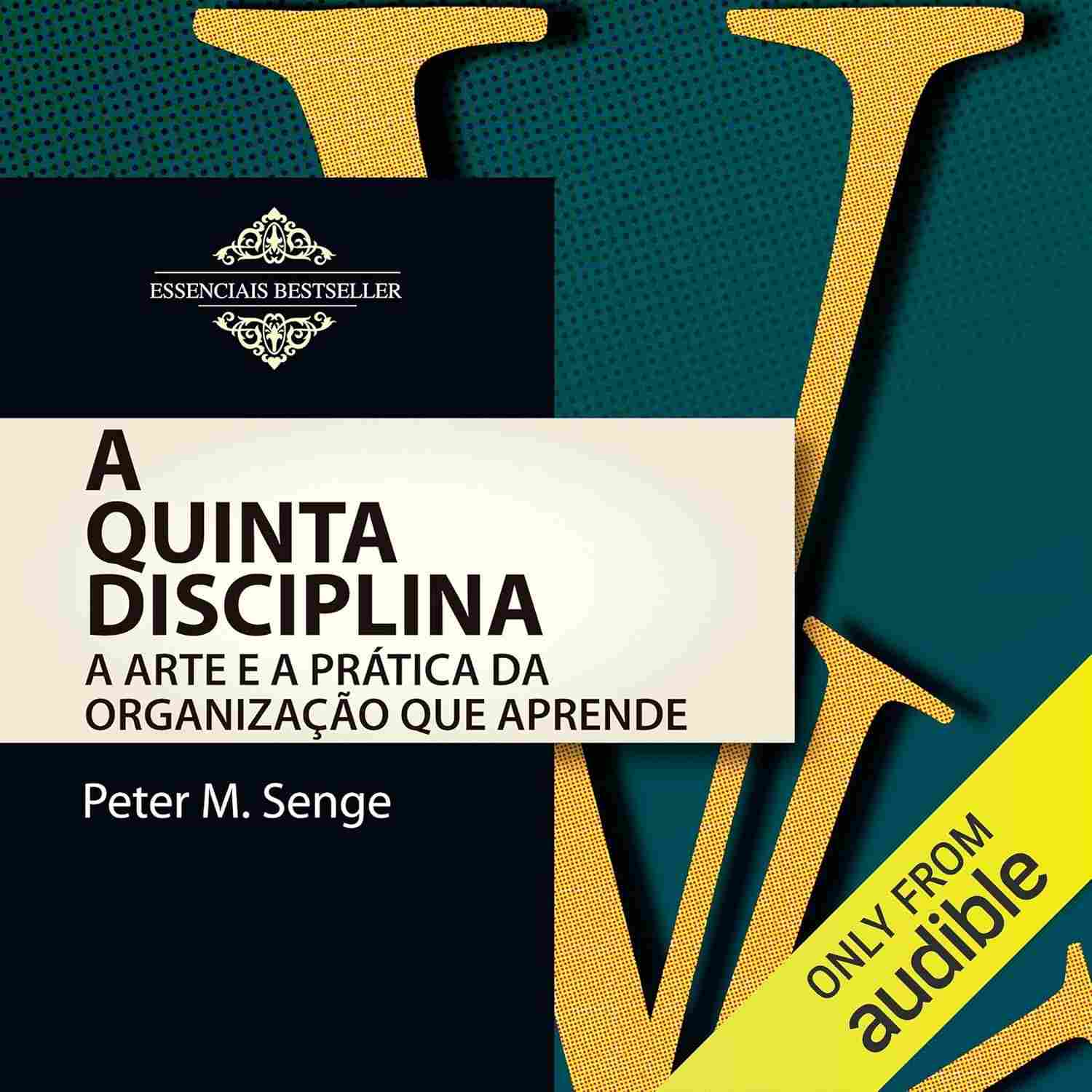 A Quinta Disciplina: Transforme Sua Organização com a Arte de Aprender