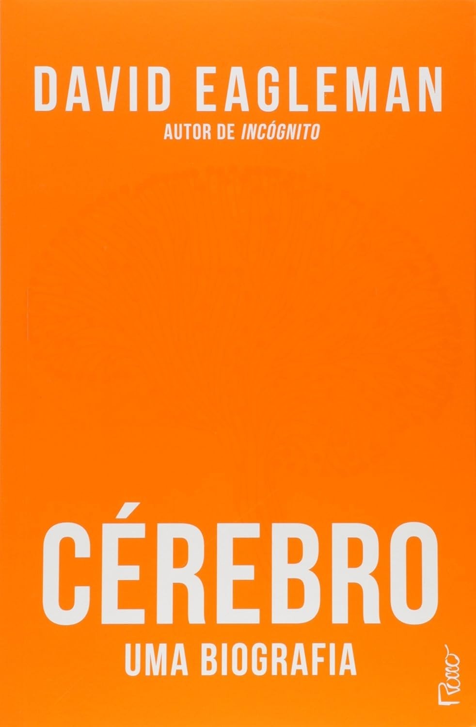Cérebro: Uma Biografia - Desvende os Mistérios da Mente Humana