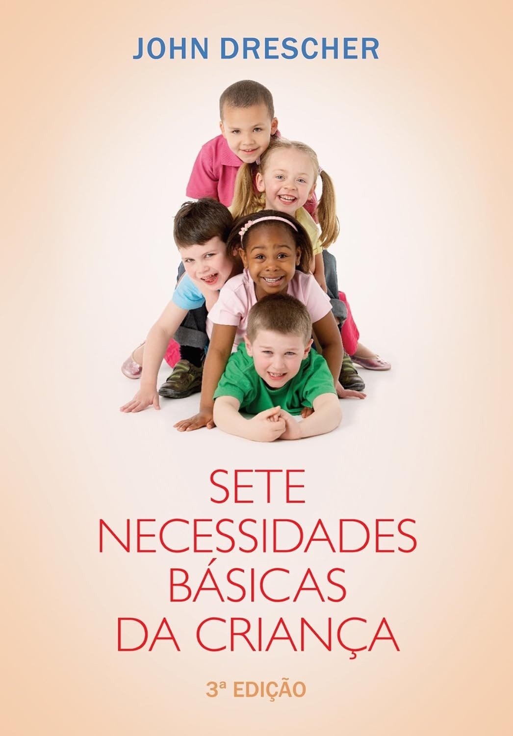As 7 Necessidades Básicas da Criança: Guia Essencial para o Desenvolvimento Completo (3ª Edição)