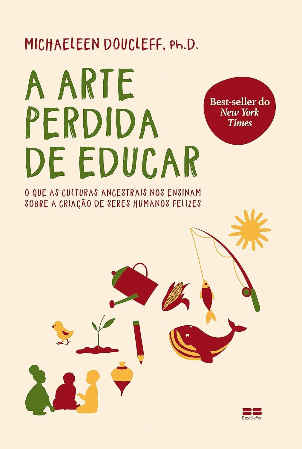 A Arte Perdida de Educar: Descubra Segredos Ancestrais para Filhos Felizes