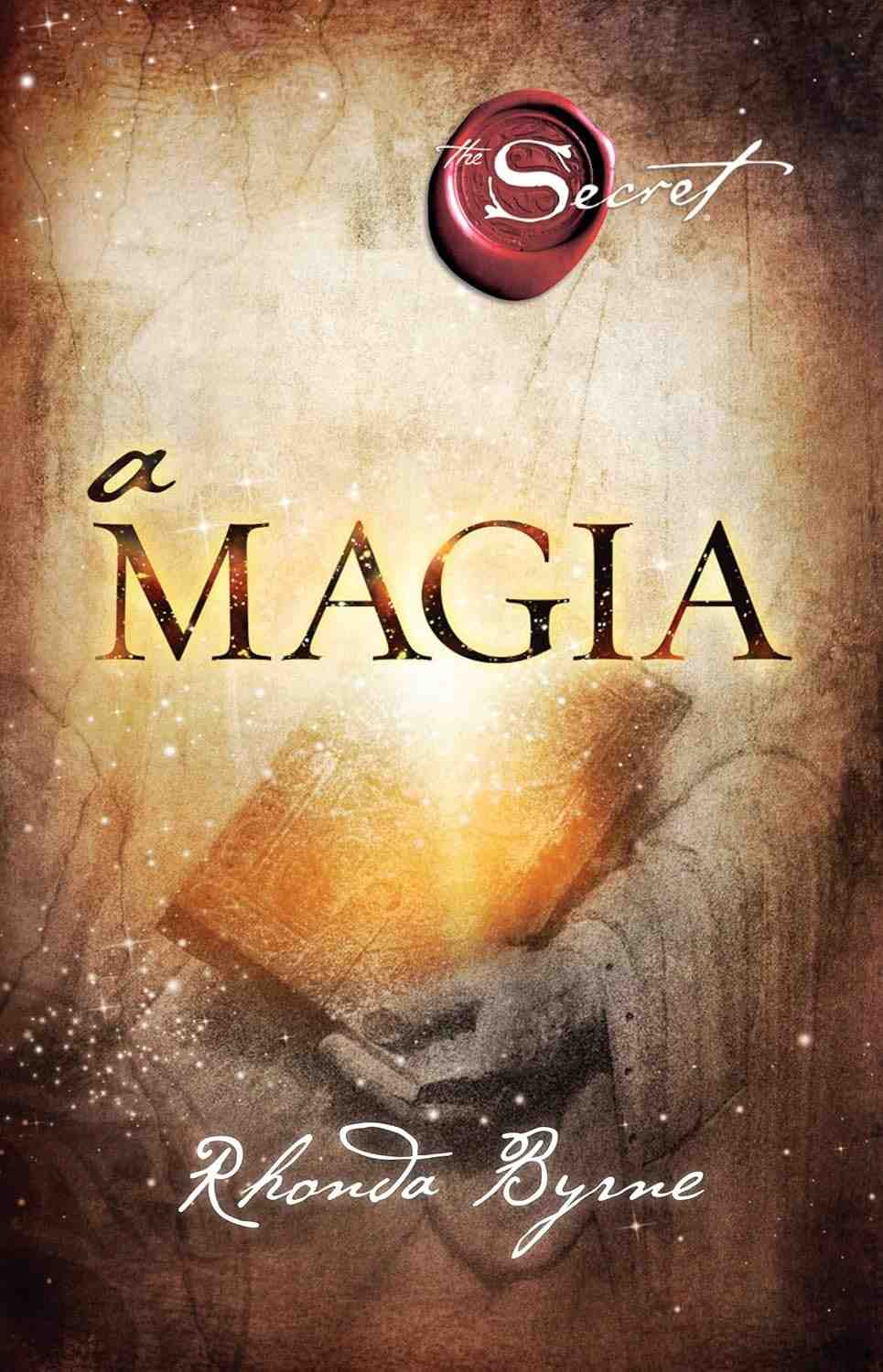 A Magia: Descubra o Segredo para Transformar Sua Vida em 28 Dias