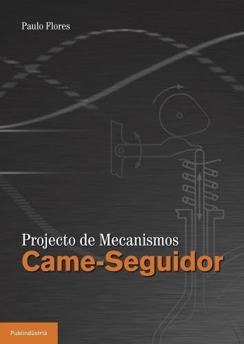 Mecanismos Came-Seguidor: Guia Completo para Engenheiros e Estudantes