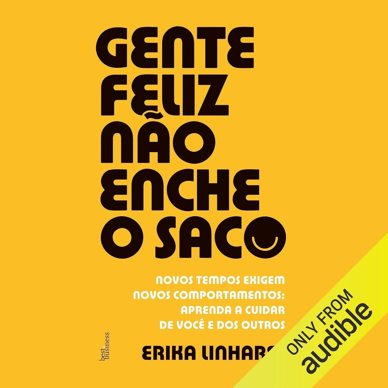 Gente Feliz Não Enche o Saco: Novos Comportamentos para Sucesso e Bem-Estar no Trabalho