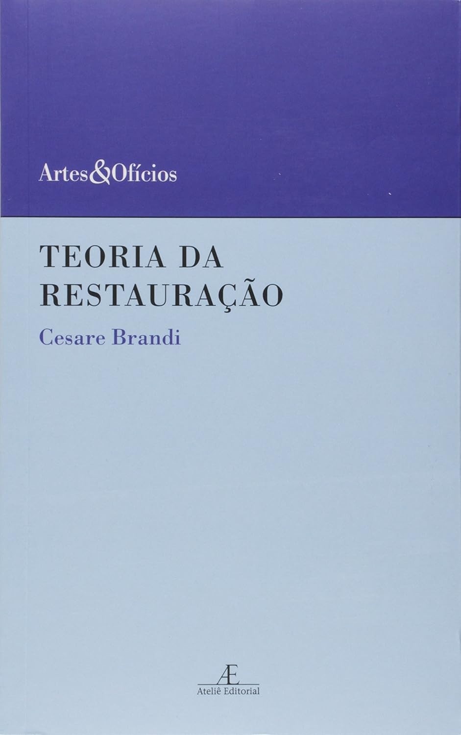 Teoria da Restauração: O Guia Essencial para Preservação do Patrimônio Cultural