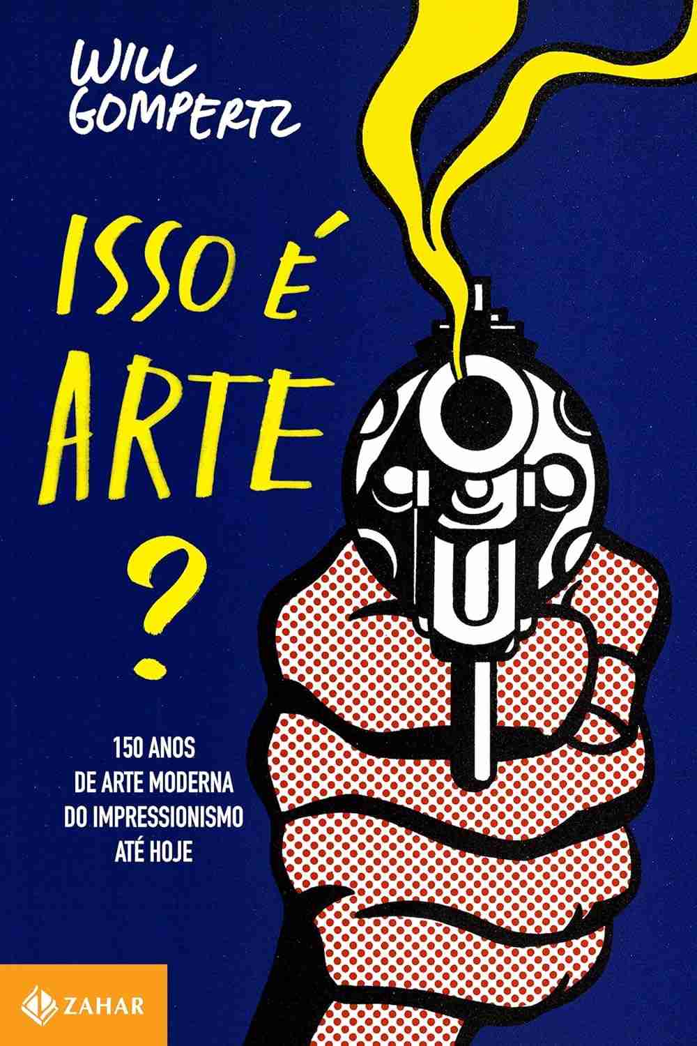 Isso é Arte?: Uma Jornada Fascinante pela Arte Moderna (150 Anos)