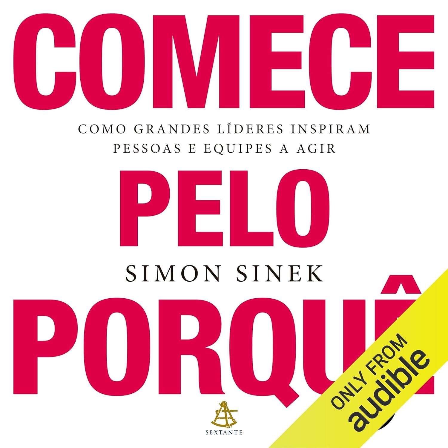 Comece Pelo Porquê: Inspire Ações e Lidere com Propósito