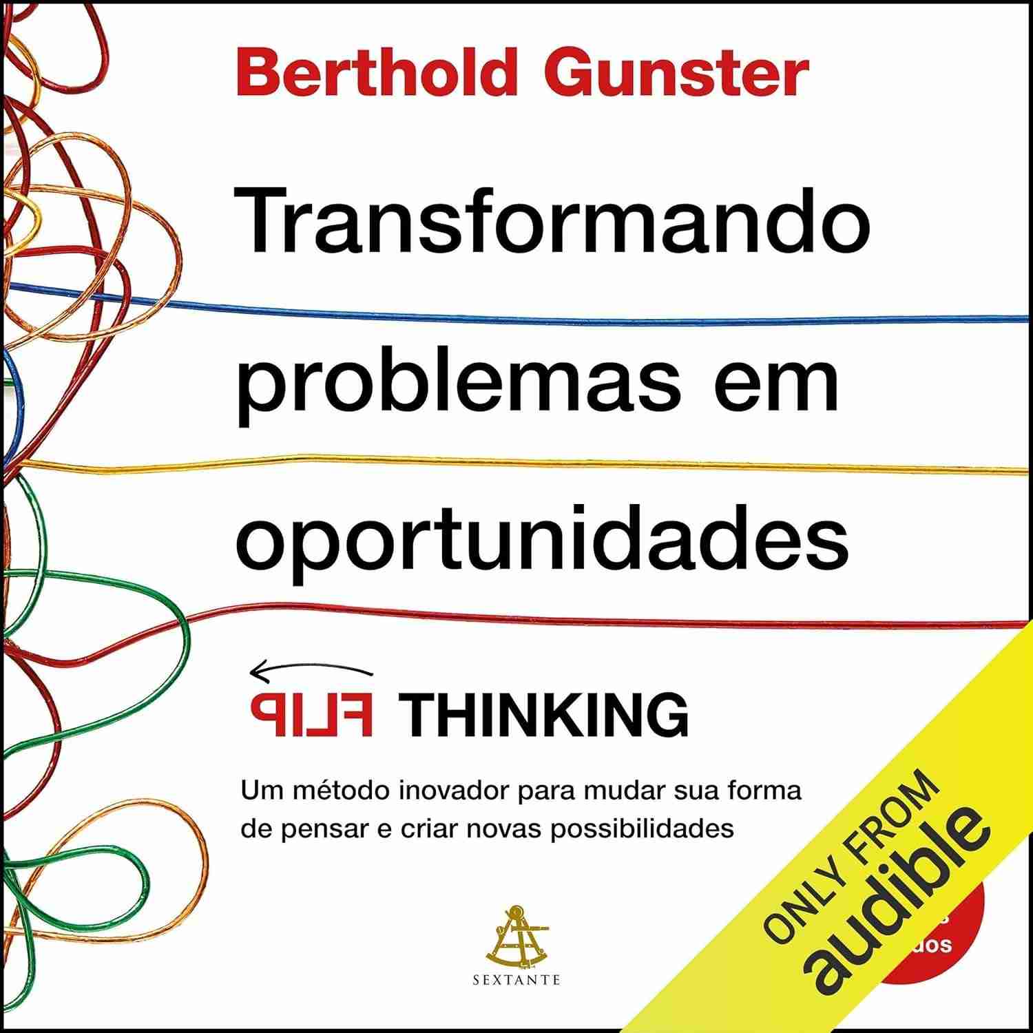 Flip Thinking: Transforme Problemas em Oportunidades e Mude Sua Forma de Pensar