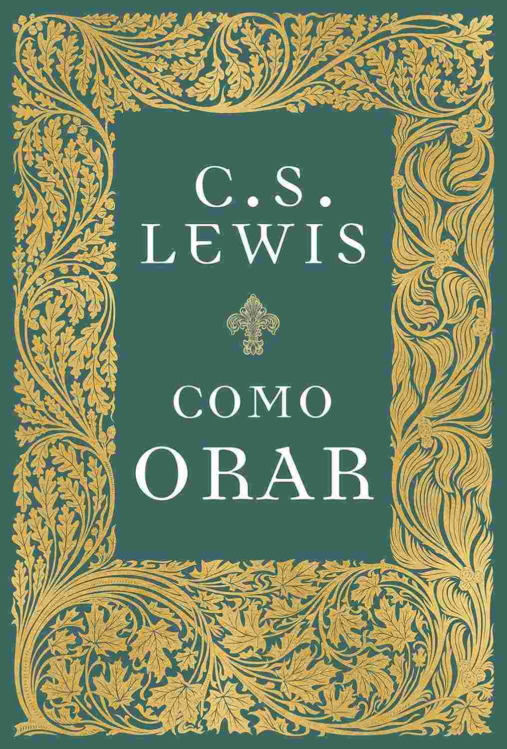 Como Orar: Descubra o Poder da Conexão com Deus com C.S. Lewis