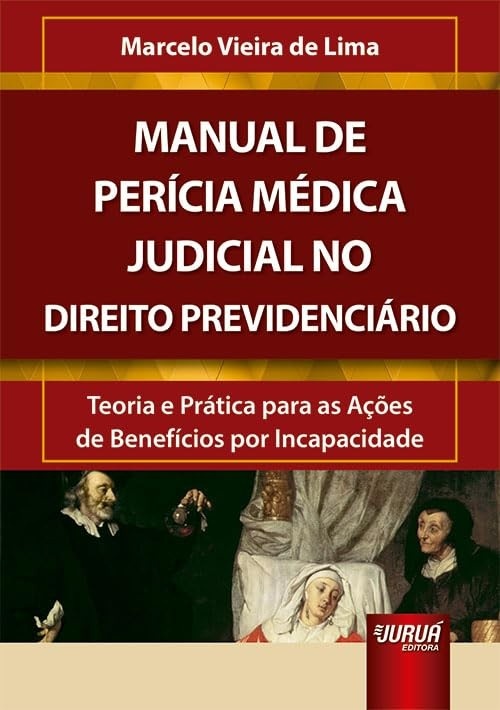 Manual de Perícia Médica Judicial Previdenciária: Domine Ações de Benefícios por Incapacidade