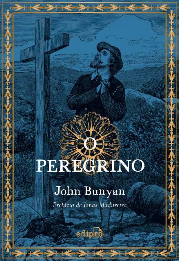 O Peregrino: A Jornada da Fé de John Bunyan (Edição com Prefácio de Jonas Madureira)