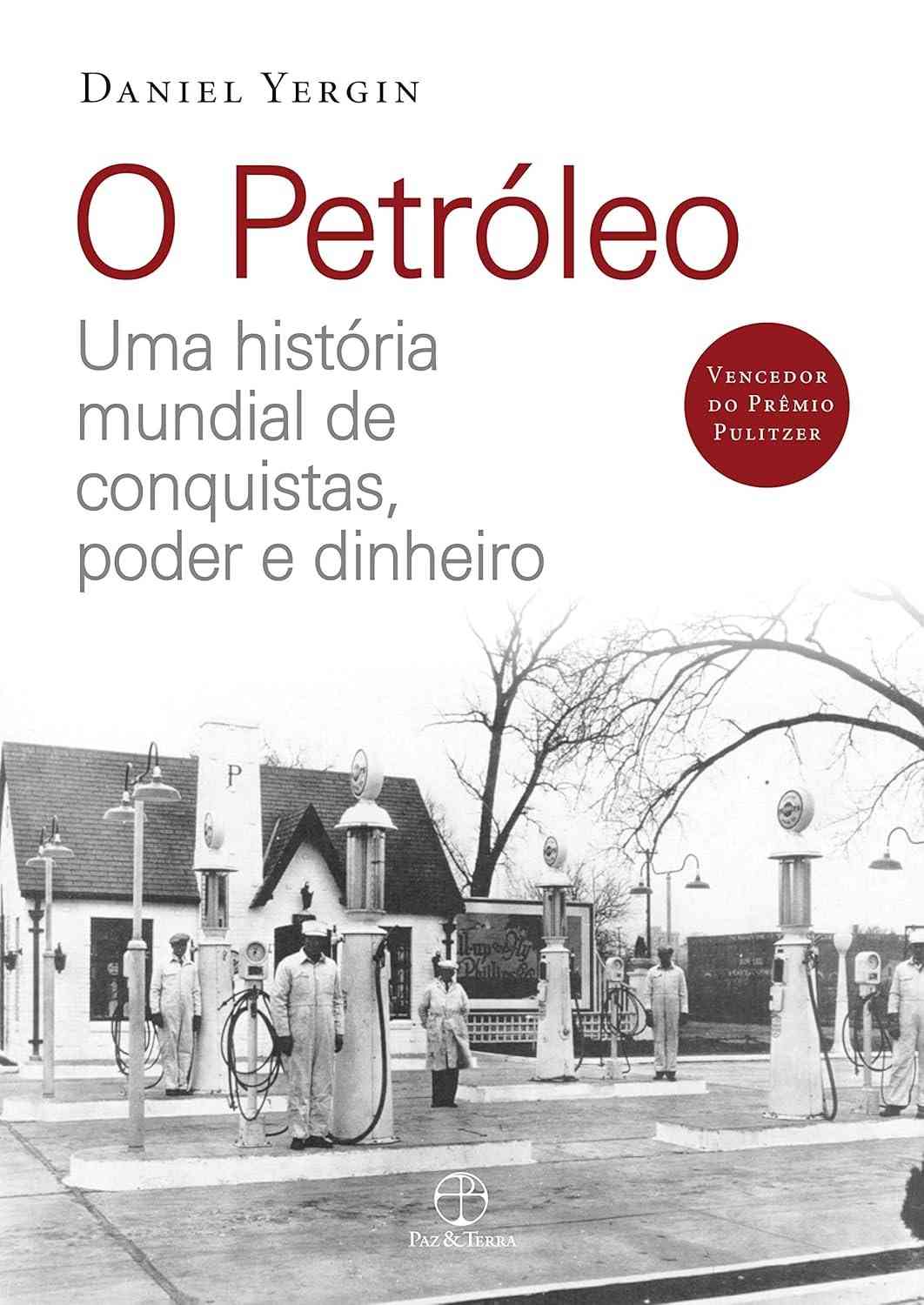 O Petróleo: A História Que Moldou o Mundo - Poder, Dinheiro e Conquistas