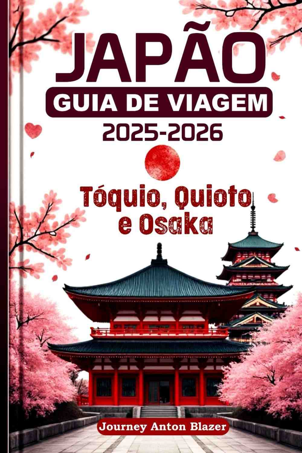 Guia de Viagem Japão 2025-2026: Descubra Tóquio, Quioto e Osaka como um Especialista