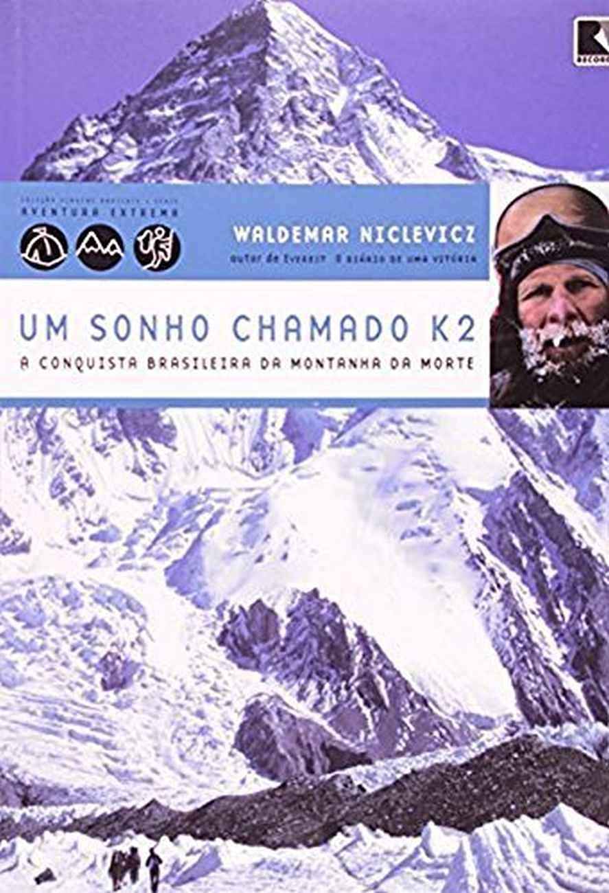 Um Sonho Chamado K2: A Conquista Brasileira da Montanha da Morte | Coleção Viagens Radicais