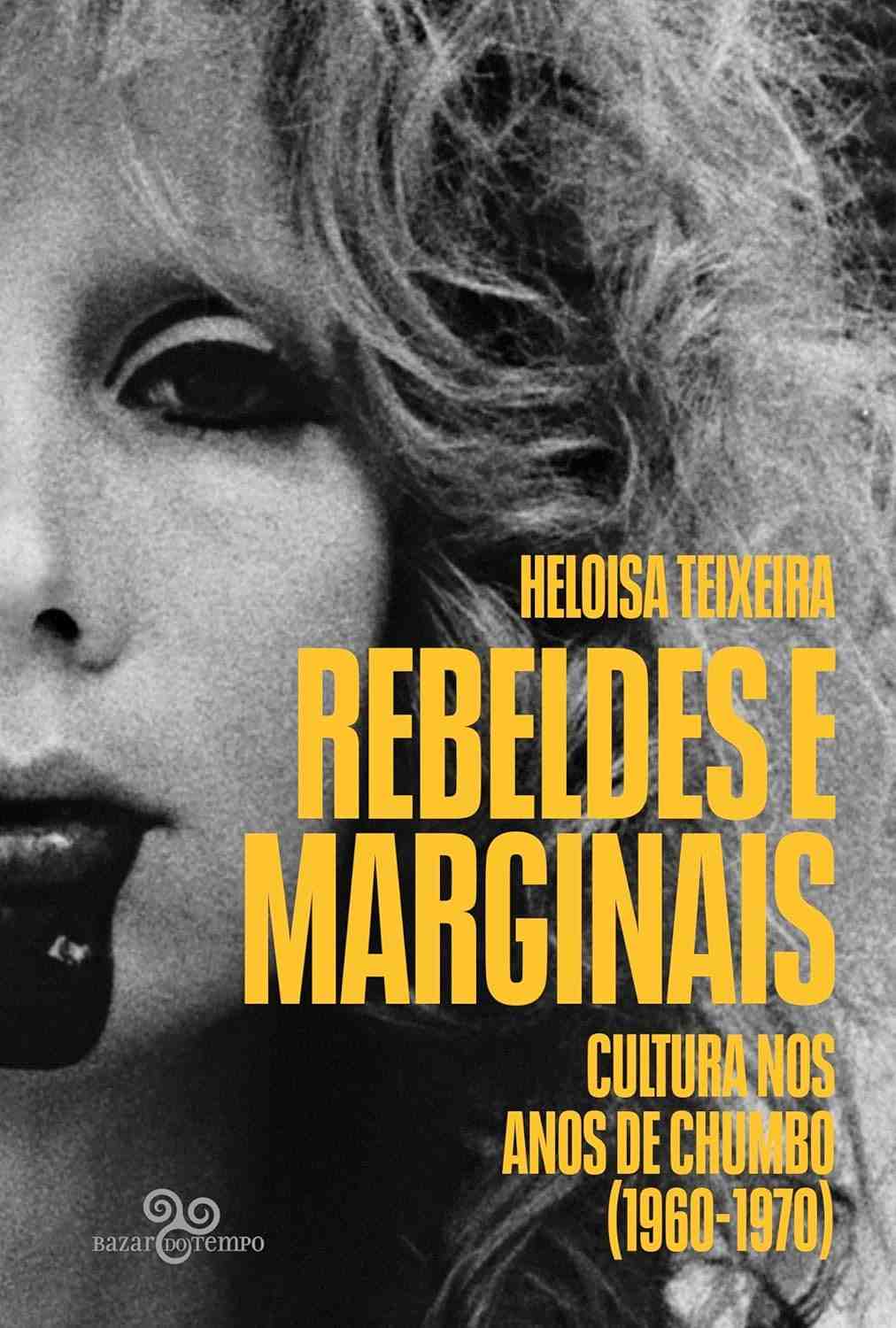 Rebeldes e Marginais: A Cultura da Resistência nos Anos de Chumbo (1960-1970)