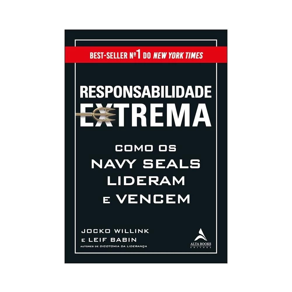 Responsabilidade Extrema: Liderança de Elite dos Navy SEALs para o Sucesso nos Negócios