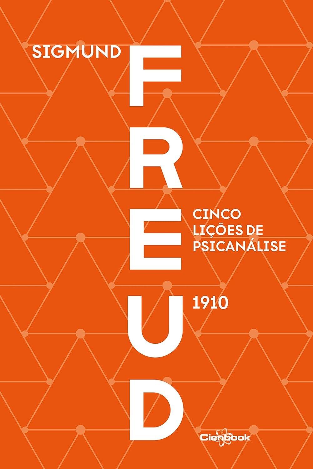 Cinco Lições de Psicanálise: A Revolução de Freud Revelada