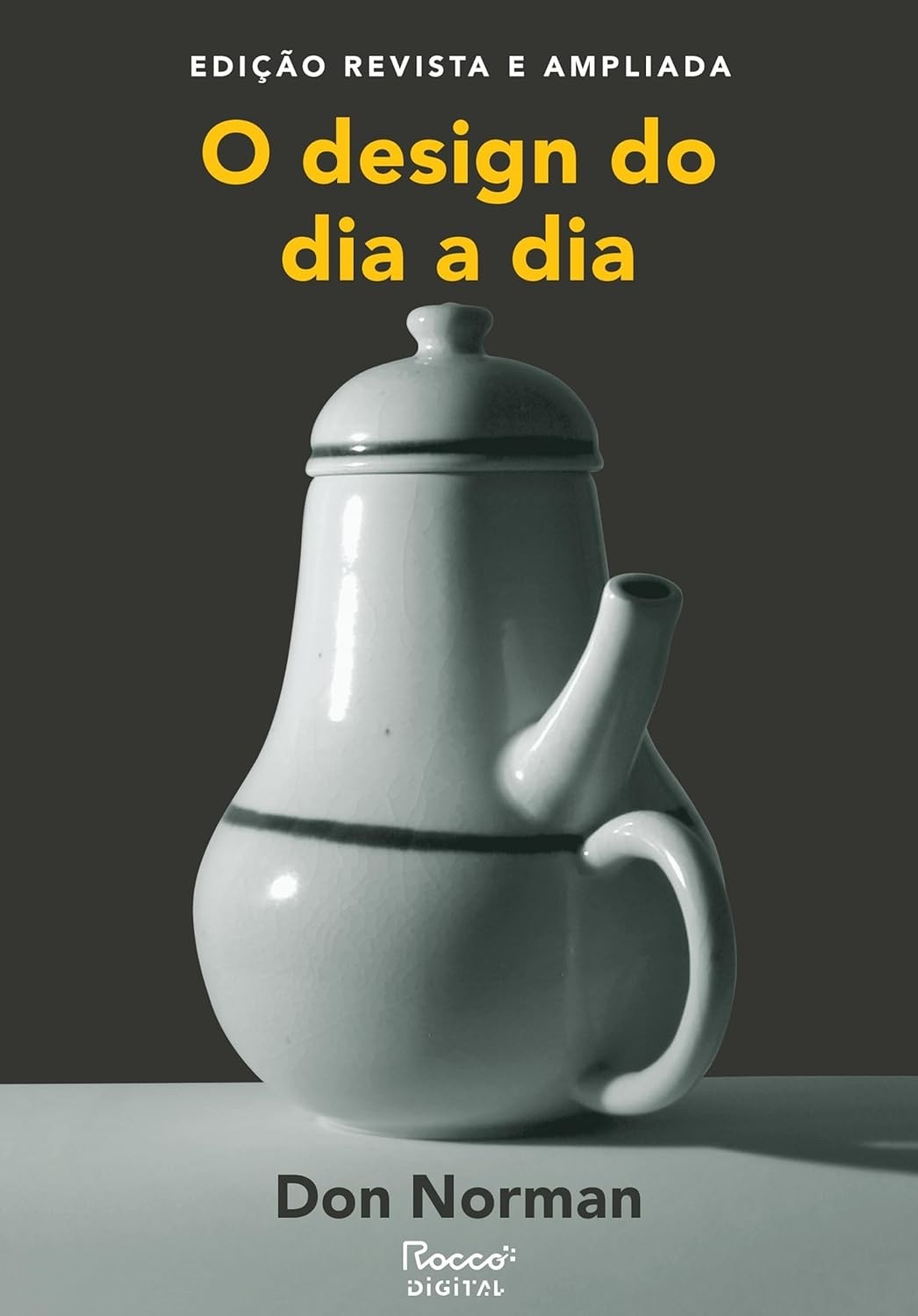 O Design do Dia a Dia: Edição Revista e Ampliada - Domine a Arte de Criar Produtos Incríveis