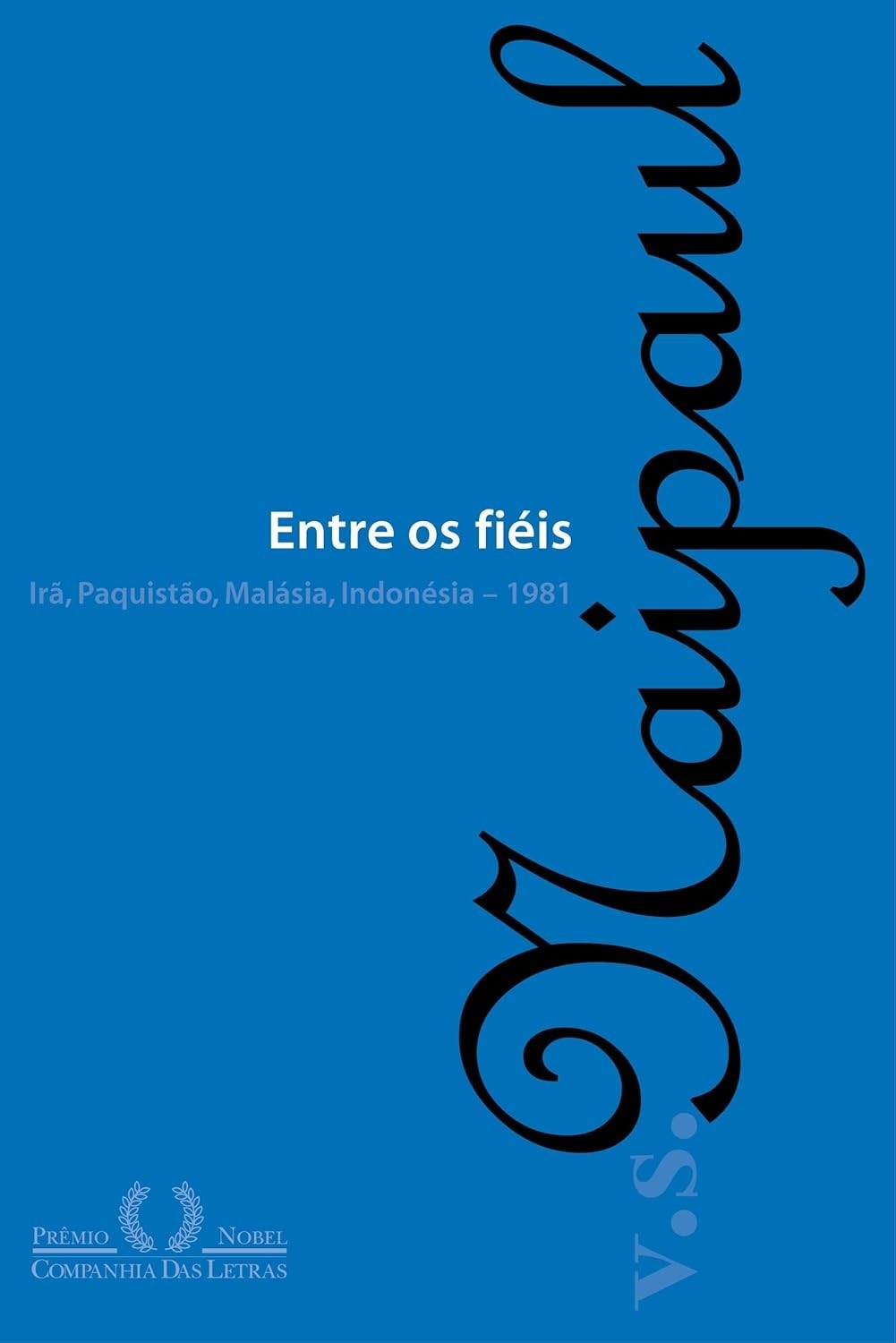 Entre os Fiéis: Fé e Revolução no Mundo Islâmico por V.S. Naipaul