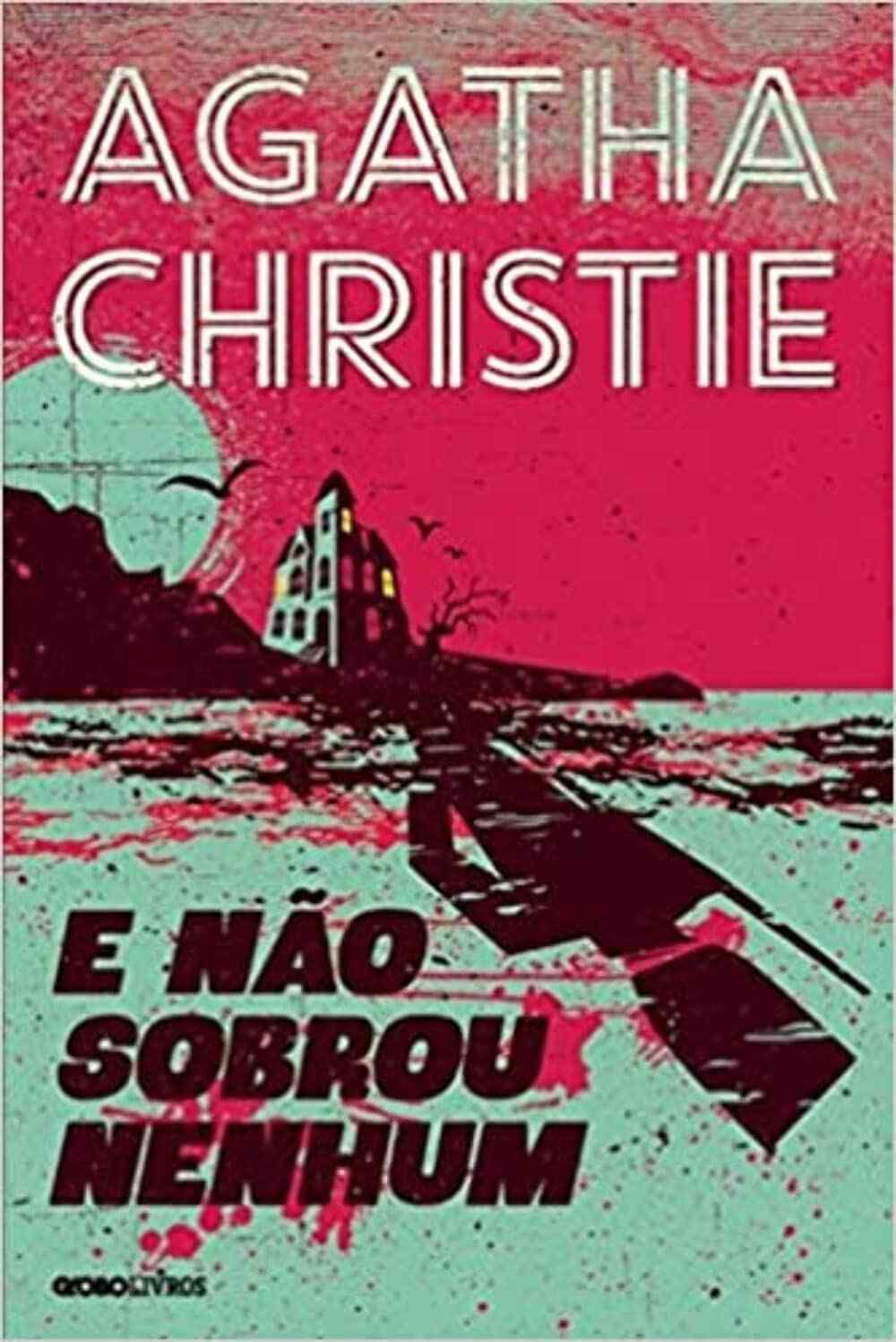 E Não Sobrou Nenhum: O Melhor Romance Policial de Todos os Tempos de Agatha Christie