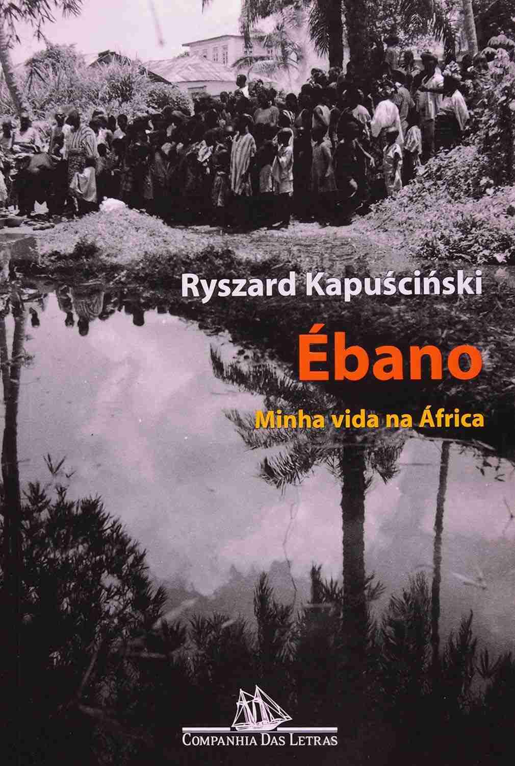 Ébano: A África Profunda e Humana de Ryszard Kapuściński
