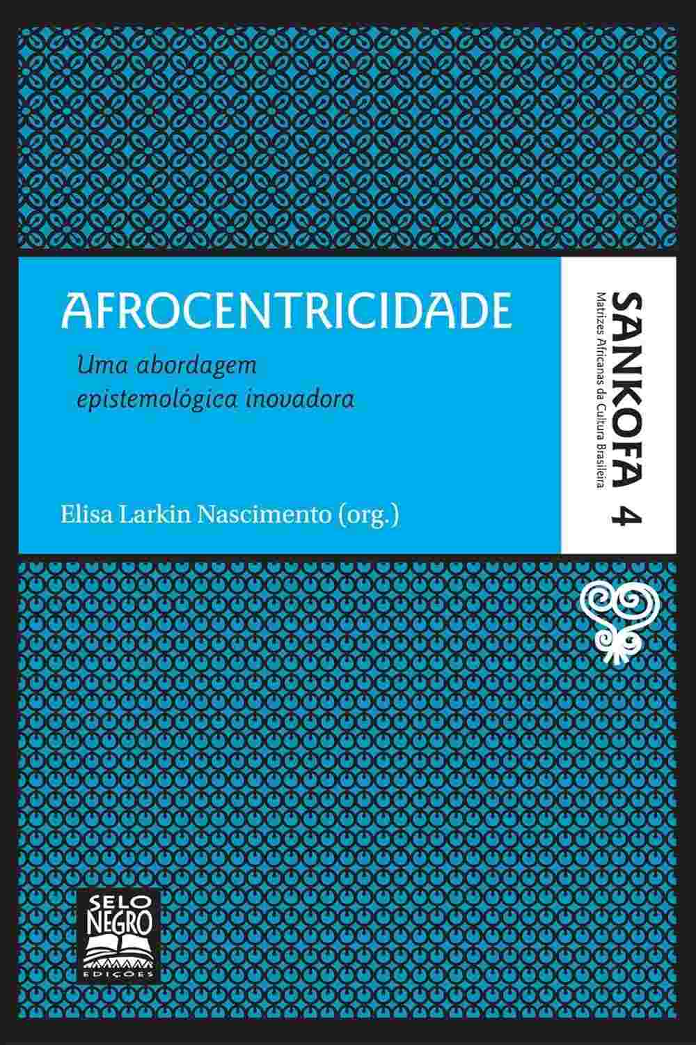 Afrocentricidade: Sankofa Vol. 4 - Desvende a Epistemologia Inovadora
