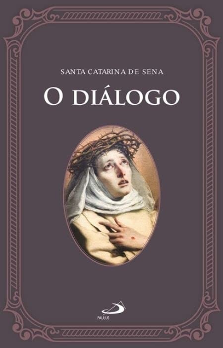 O Diálogo: A Obra-Prima de Santa Catarina de Sena