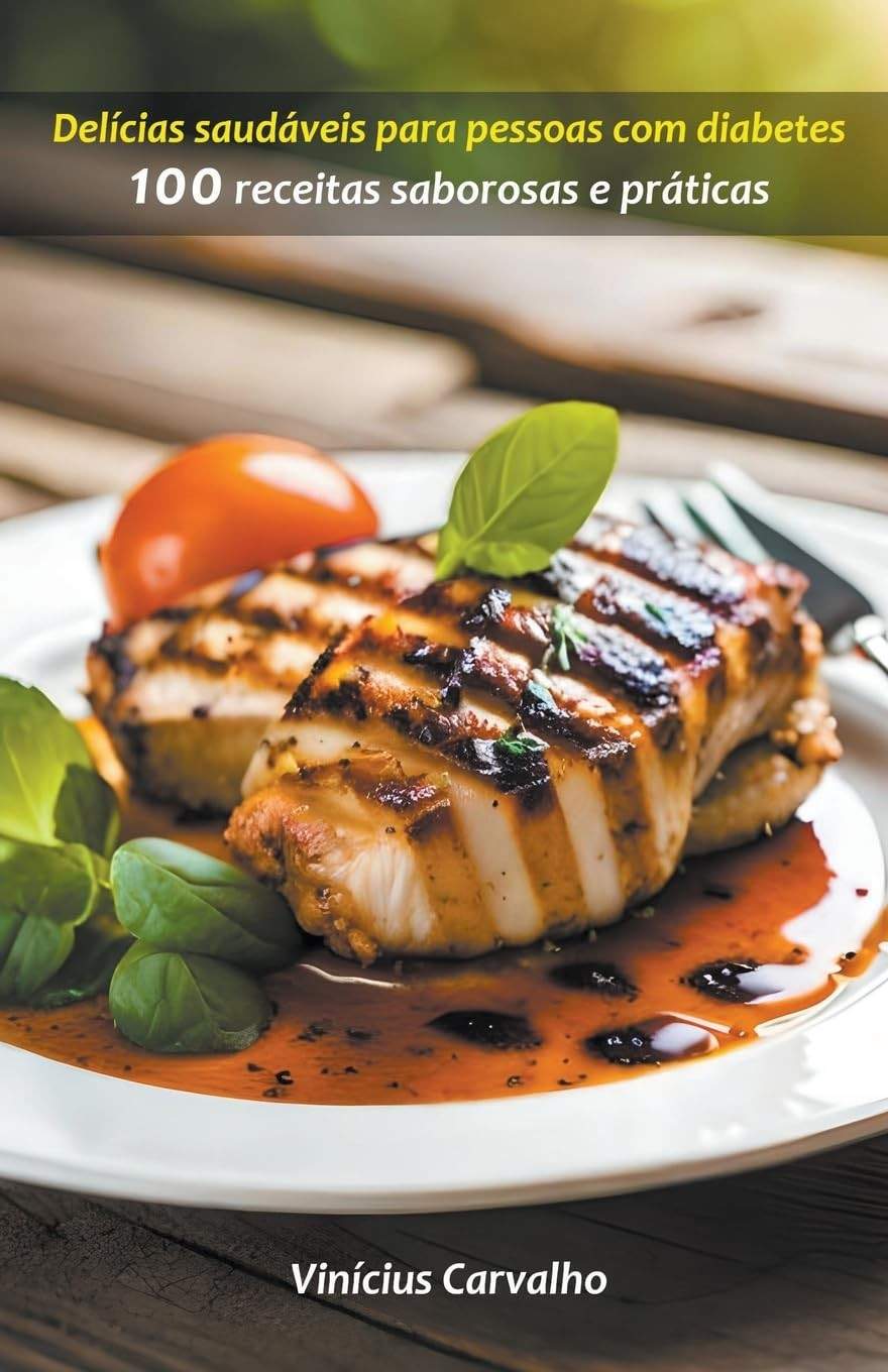 100 Receitas Deliciosas e Saudáveis para Diabéticos: Controle seu Açúcar com Sabor!