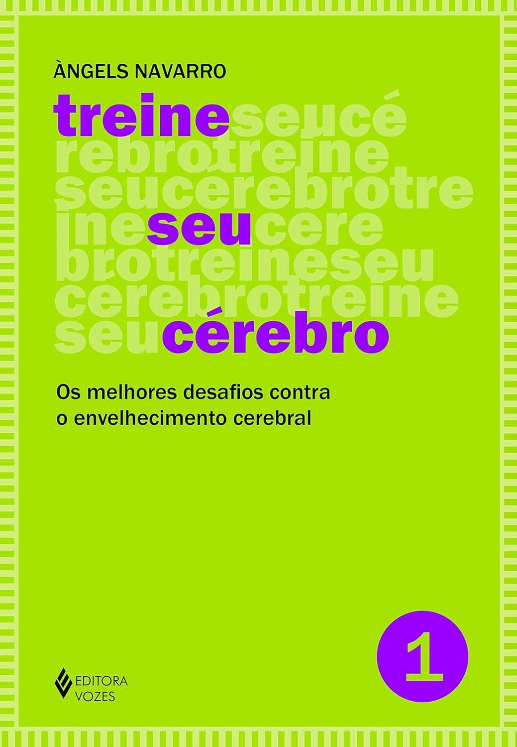 Treine Seu Cérebro Vol. 1: Desafios Incríveis Contra o Envelhecimento Cerebral