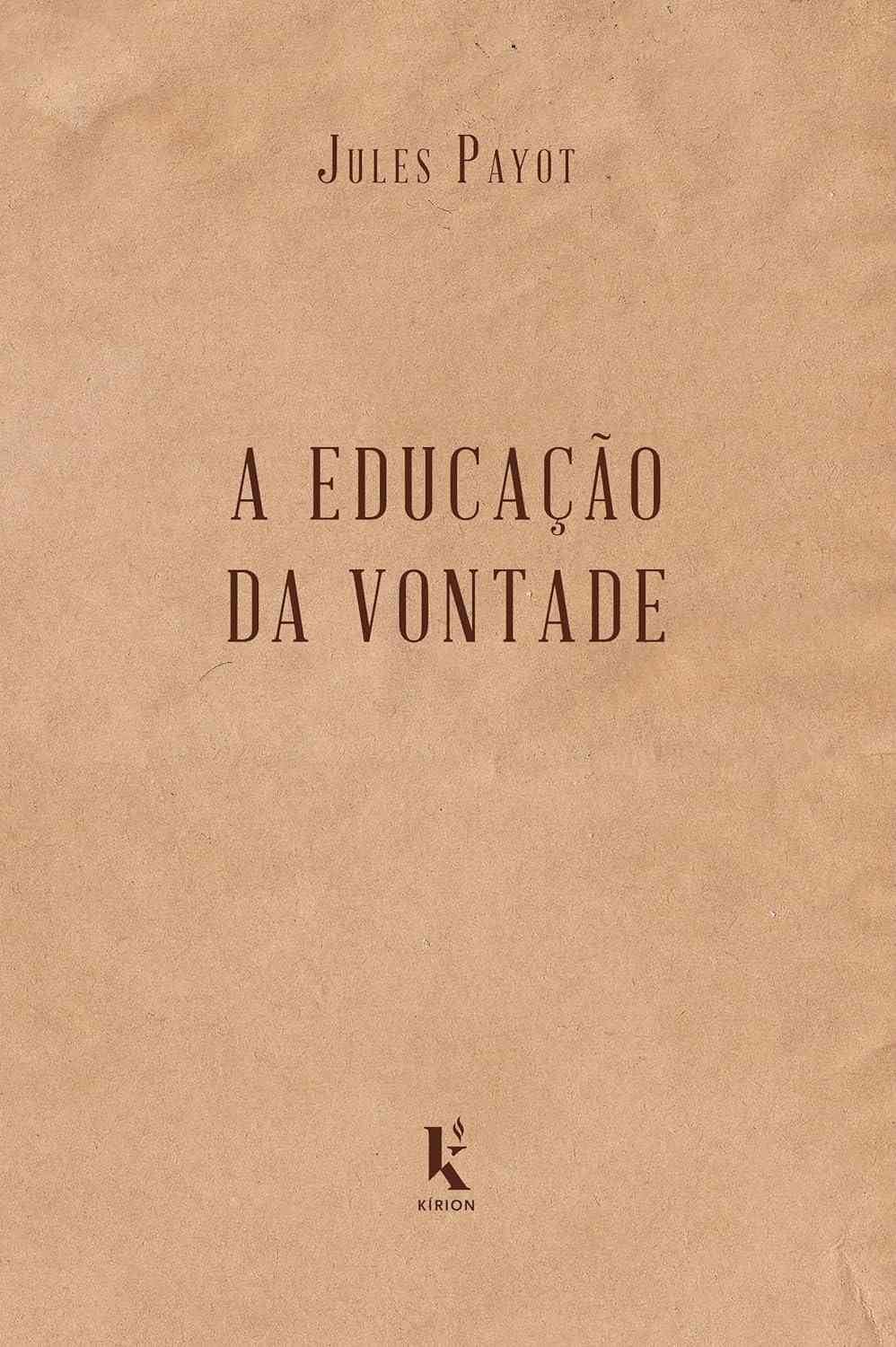 A Educação da Vontade: Domine a Si Mesmo e Alcance Seus Objetivos