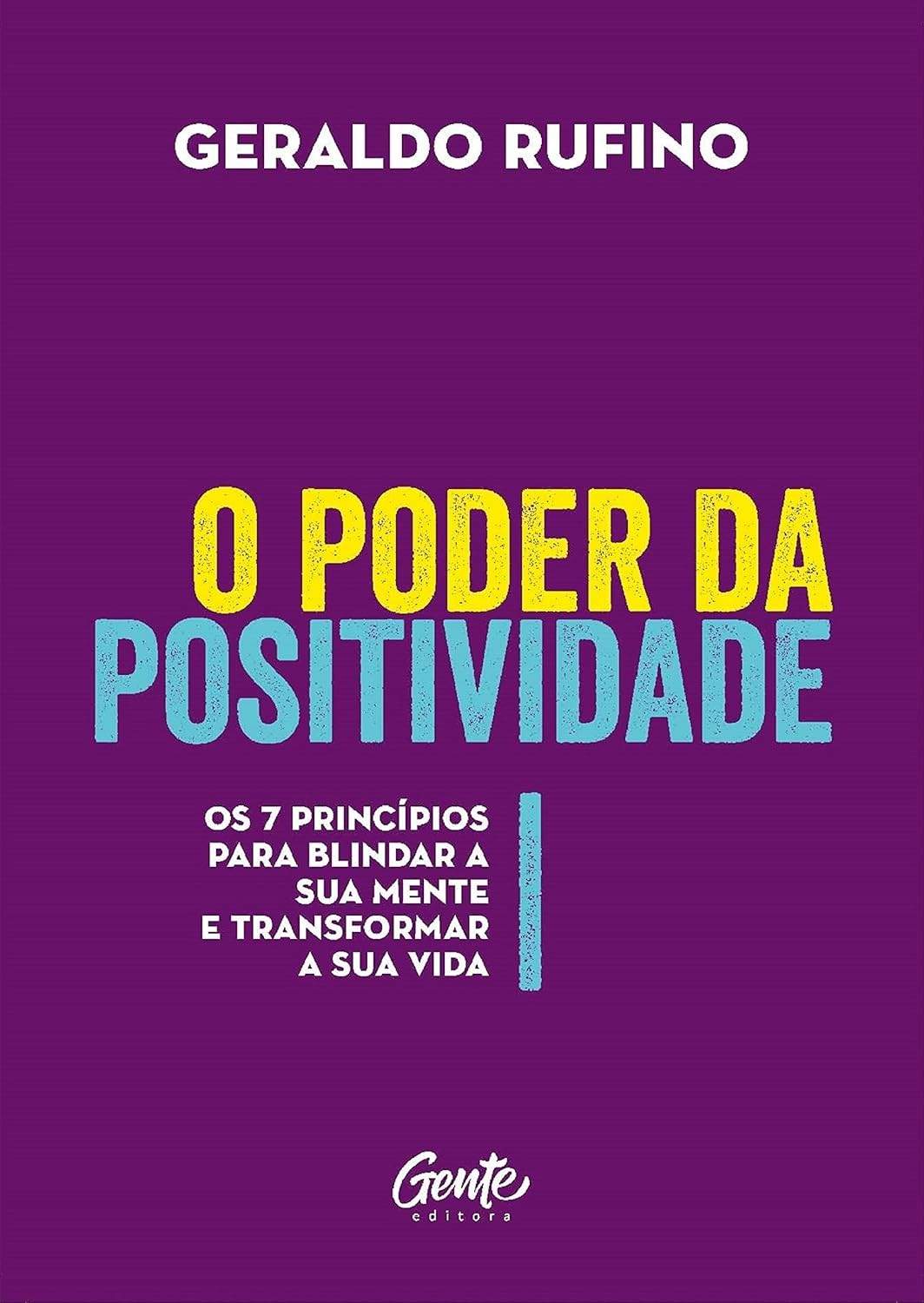 O Poder da Positividade: 7 Princípios para Blindar Sua Mente e Transformar Sua Vida
